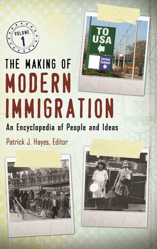 The Making of Modern Immigration [2 Volumes] An Encyclopedia of People and Ideas