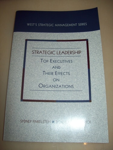Strategic Leadership: Top Executives and Their Effects on Organizations (West's Strategic Management Series)