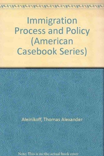 Immigration Process and Policy (American Casebook Series)