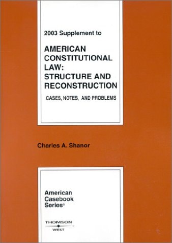 2003 supplement to American constitutional law structure and reconstruction : cases, notes, and problems