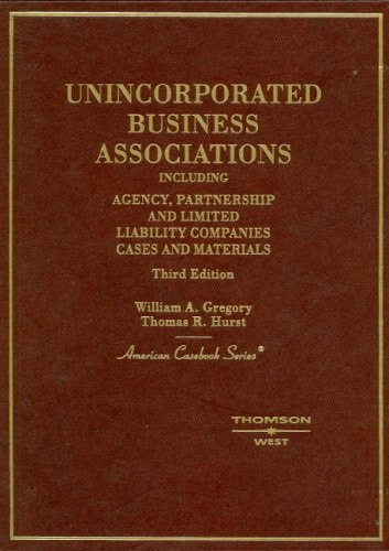 Unincorporated Business Associations, Including Agency, Partnership and Limited Liability Companies (American Casebook)