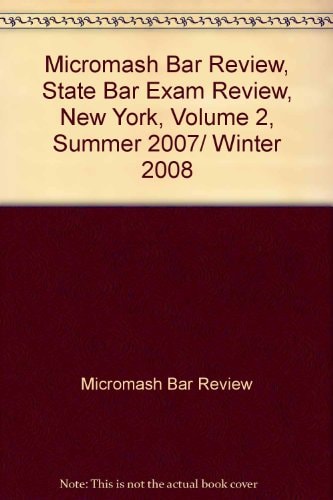Micromash Bar Review, State Bar Exam Review, New York, Volume 2, Summer 2007/ Winter 2008