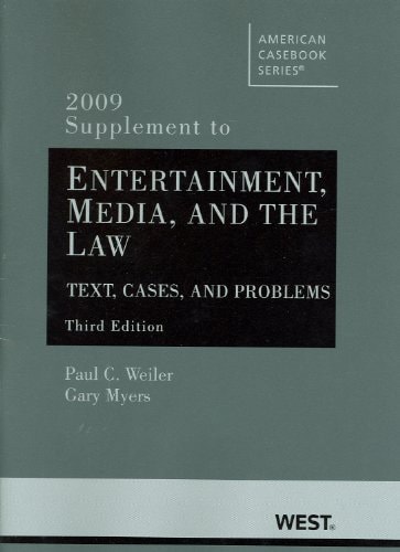 Weiler and Myers's Entertainment, Media and the Law Text, Cases and Problems, 3D, 2009 Supplement