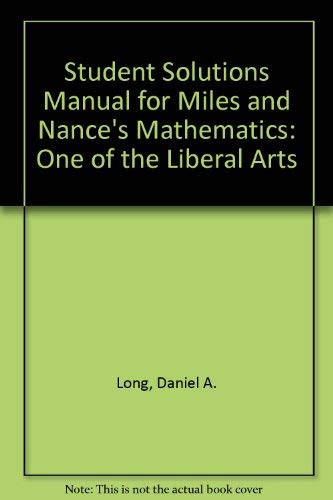 Student Solutions Manual for Miles and Nance's Mathematics, One of the Liberal Arts