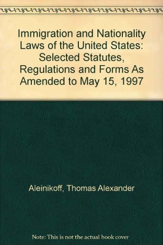 Immigration and Nationality Laws of the United States, Selected Statutes, Regulations and Forms 1997 Edition