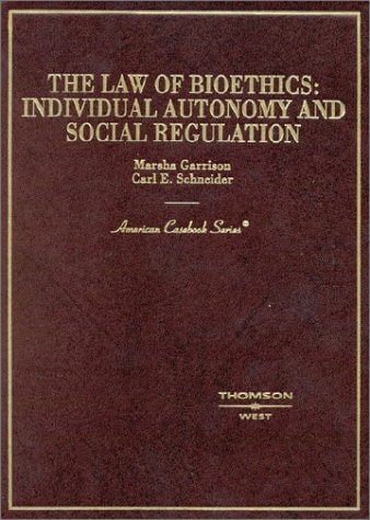 The Law of Bioethics: Individual Autonomy and Social Regulation (American Casebook Series)