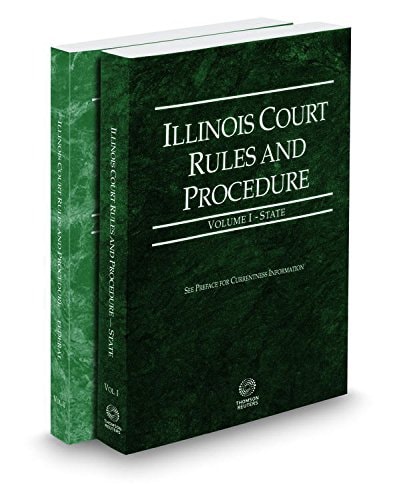 Illinois Court Rules and Procedure - State and Federal, 2017 ed. (Vols. I-II, Illinois Court Rules)