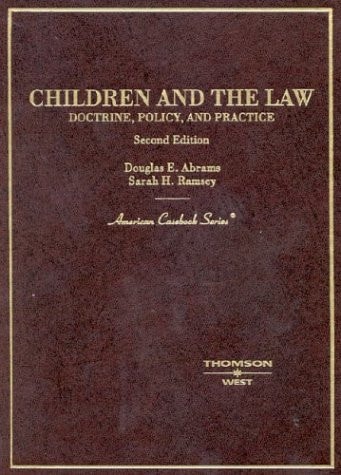 Children and the Law: Doctrine, Policy and Practice (American Casebook Series)