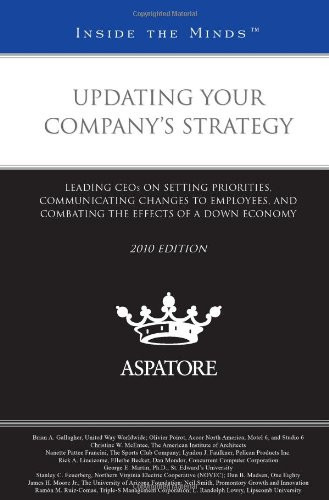 Updating Your Company's Strategy Leading CEOs on Setting Priorities, Communicating Changes to Employees, and Combating the Effects of a Down Economy