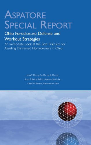 Ohio Foreclosure Defense and Workout Strategies An Immediate Look at the Best Practices for Assisting Distressed Homeowners in Ohio