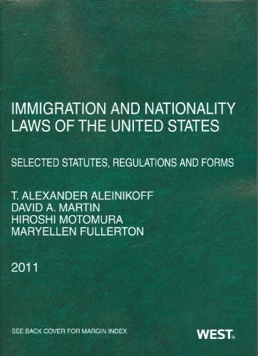 Immigration and Nationality Laws of the United States Selected Statutes, Regulations and Forms : as Amended to May 25, 2011