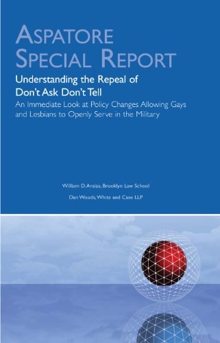 Understanding the Repeal of Don't Ask Don't Tell An Immediate Look at Policy Changes Allowing Gays and Lesbians to Openly Serve in the Military