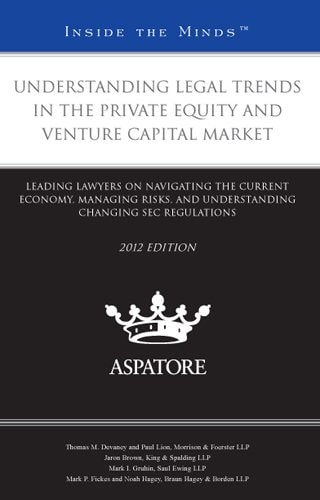 Understanding Legal Trends in the Private Equity and Venture Capital Market Leading Lawyers on Navigating the Current Economy, Managing Risks, and Understanding Changing SEC Regulations