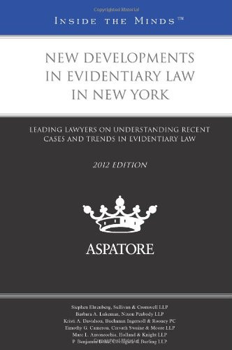 New Developments in Evidentiary Law in New York, 2012 Ed Leading Lawyers on Understanding Recent Cases and Trends in Evidentiary Law (Inside the Minds)