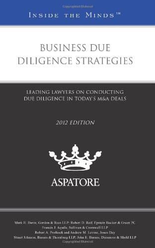 Business Due Diligence Strategies, 2012 Ed Leading Lawyers on Conducting Due Diligence in Today¿s M&a Deals (Inside the Minds)