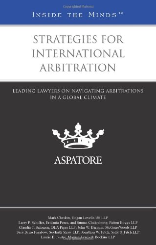 Strategies for International Arbitration Leading Lawyers on Navigating Arbitrations in a Global Climate