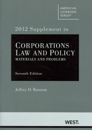 Corporations Law and Policy, Materials and Problems, 7th, 2012 Supplement