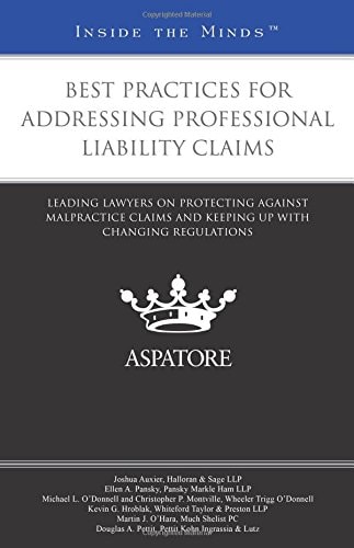 Best Practices for Addressing Professional Liability Claims Leading Lawyers on Protecting Against Malpractice Claims and Keeping Up with Changing Regulations