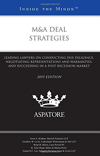 M&a Deal Strategies, 2015 Ed Leading Lawyers on Conducting Due Diligence, Negotiating Representations and Warranties, and Succeeding in a Post-Recession Market (Inside the Minds)