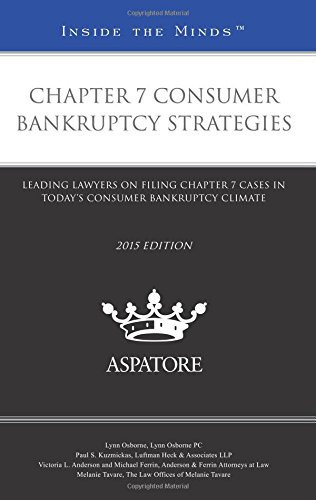 Chapter 7 Consumer Bankruptcy Strategies, 2015 Ed Leading Lawyers on Filing Chapter 7 Cases in Today¿s Consumer Bankruptcy Climate (Inside the Minds)
