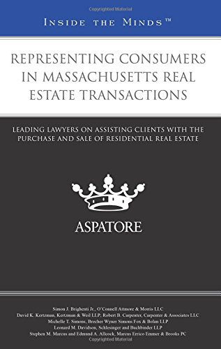 Representing Consumers in Massachusetts Real Estate Transactions Leading Lawyers on Assisting Clients with the Purchase and Sale of Residential Real Estate