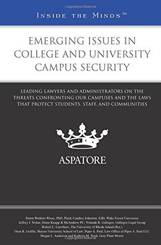 Emerging Issues in College and University Campus Security Leading Lawyers and Administrators on the Threats Confronting Our Campuses and the Laws that Protect Students, Staff, and Communities
