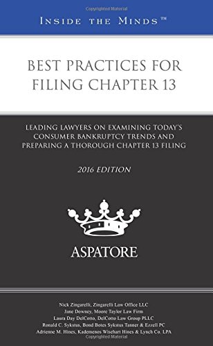 Best Practices for Filing Chapter 13 Leading Lawyers on Examining Todays Consumer Bankruptcy Trends and Preparing a Thorough Chapter 13 Filing