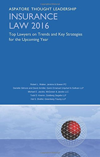 Insurance Law 2016 Top Lawyers on Trends and Key Strategies for the Upcoming Year (Aspatore Thought Leadership)