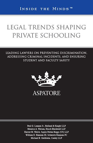 Legal Trends Shaping Private Schooling Leading Lawyers on Preventing Discrimination, Addressing Criminal Incidents, and Ensuring Student and Faculty Safety