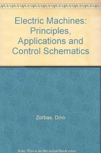 Electric Machines: Principles, Applications, and Control Schematics