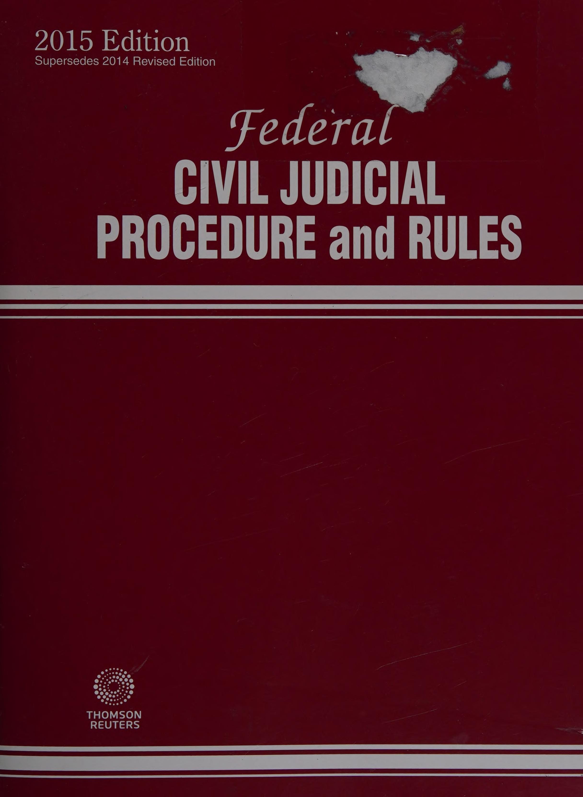 Federal Civil Judicial Procedure and Rules: Rule Amendments Received to February 9, 2015