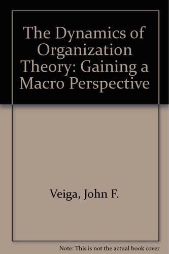 The Dynamics of Organization Theory: Gaining a Macro Perspective