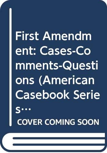 First Amendment: Cases-Comments-Questions (American Casebook Series)