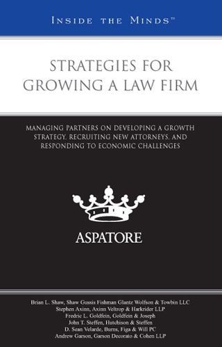 Strategies for Growing a Law Firm Managing Partners on Developing a Growth Strategy, Recruiting New Attorneys, and Responding to Economic Challenges