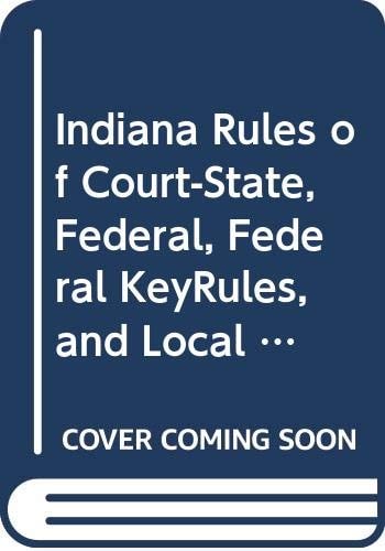 Indiana Rules of Court-state, Federal, Federal Keyrules, and Local 2010 Federal