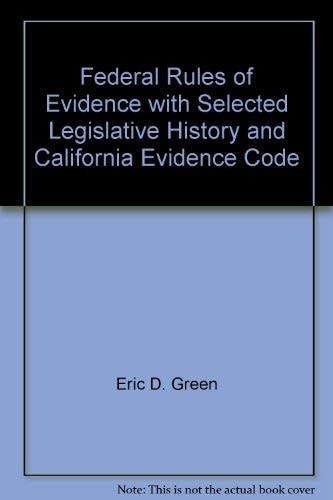 Federal Rules of Evidence with Selected Legislative History and California Evidence Code