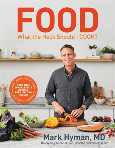 Food: What the Heck Should I Cook? More than 100 Delicious Recipes--Pegan, Vegan, Paleo, Gluten-free, and More--For Lifelong Health