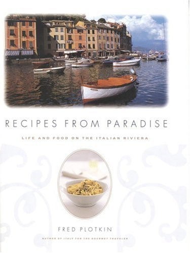 Recipes from Paradise Life and Food on the Italian Riviera