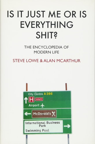 Is it Just Me Or is Everything Shit? The Encyclopedia of Modern Life