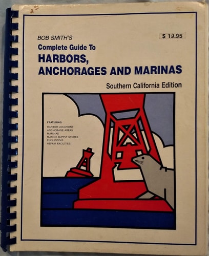 Bob Smith's Complete Guide to Harbors, Anchorages and Marinas, Southern California Edition