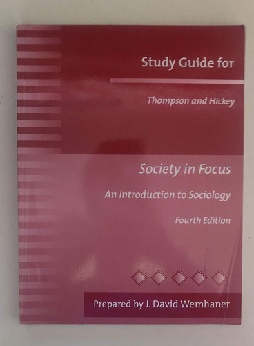 Study Guide for Thompson and Hickey, Society in Focus, an Introduction to Sociology, Fourth Edition
