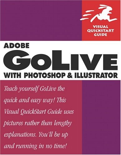 Adobe GoLive with Photoshop and Illustrator: Visual Quickstart Guide
