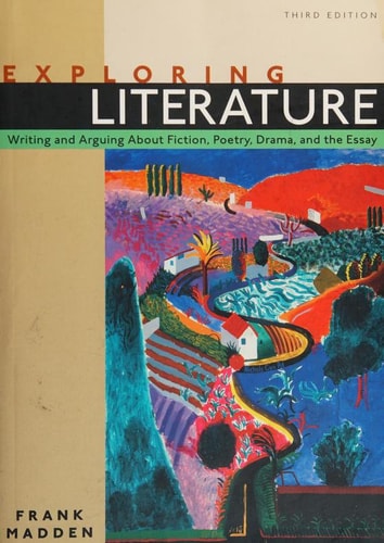 Exploring Literature Writing and Arguing about Fiction, Poetry, Drama, and the Essay