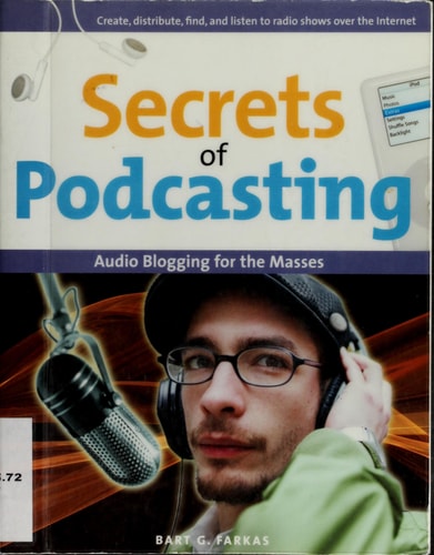 Secrets of Podcasting: Audio Blogging for the Masses