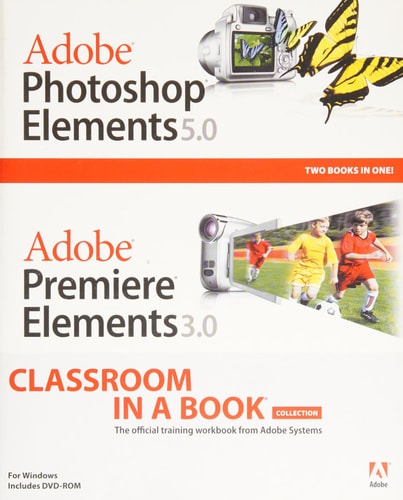 Adobe Photoshop Elements 5.0 / Adobe Premiere Elements 3.0 Classroom in a Book