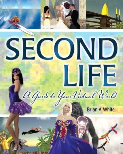 Second Life A Guide to Your Virtual World