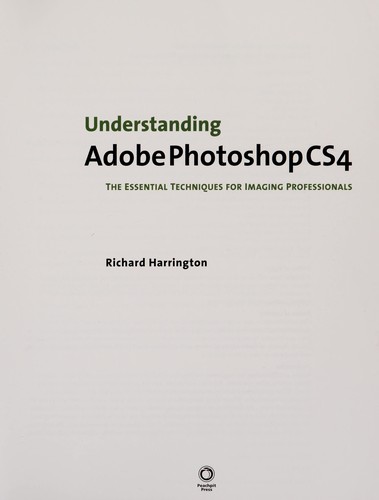 Understanding Adobe Photoshop CS4: the essential techniques for imaging professionals