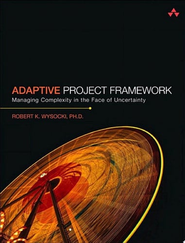 Adaptive Project Framework Managing Complexity in the Face of Uncertainty