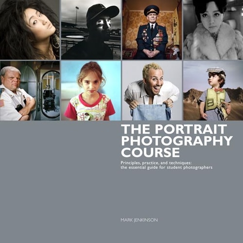 The Portrait Photography Course Principles, Practice, and Techniques - The Essential Guide for Photographers