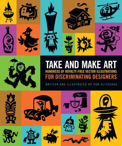 Take and Make Art Hundreds of Royalty-free Vector Illustrations for Discriminating Designers